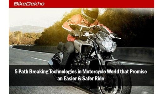 5 Path Breaking Technologies in Motorcycle World that Promise an Easier & Safer Ride 5 Path Breaking Technologies in Motorcycle World that Promise an Easier & Safer Ride