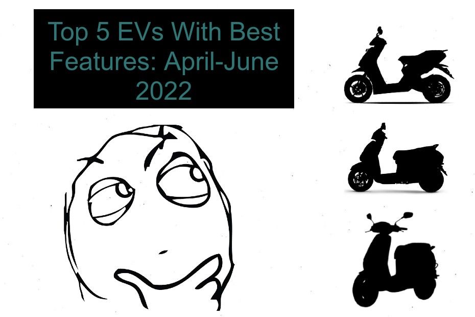 Top 5 EVs With Best Features: April-June 2022